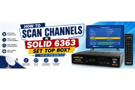 How to Scan Channels in Solid 6363 Set Top Box? (Step-by-Step Guide)